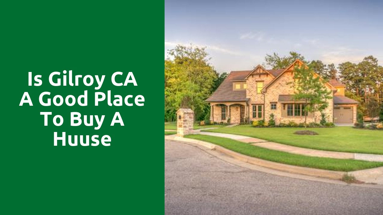 Is Gilroy CA A Good Place To Buy A Huuse