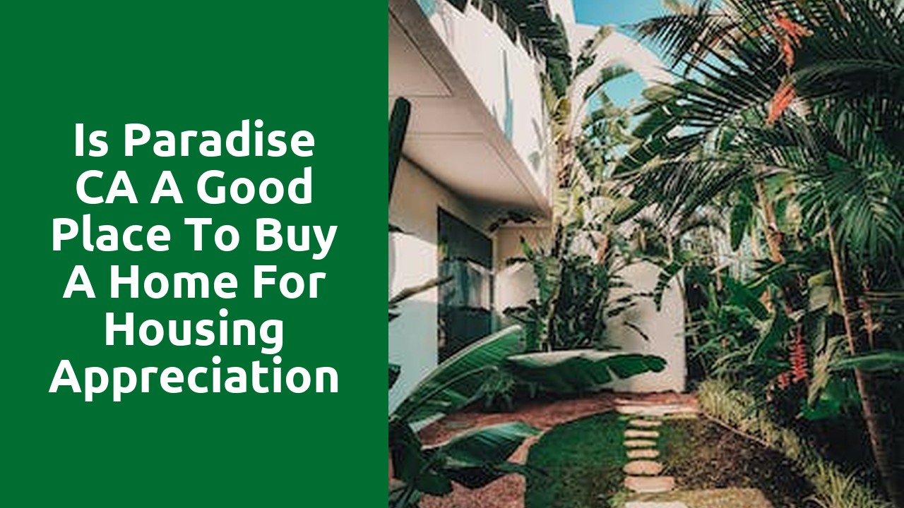 Is Paradise CA A Good Place To Buy A Home For Housing Appreciation