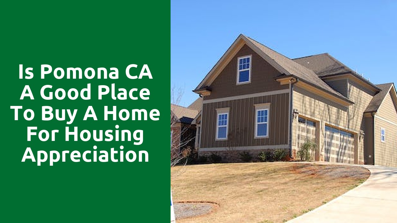 Is Pomona CA A Good Place To Buy A Home For Housing Appreciation