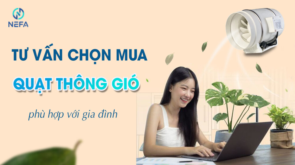Tư Vấn Chọn Mua Quạt Thông Gió Gia Đình Phù Hợp 2 Tu van chon mua quat thong gio phu hop voi gia dinh