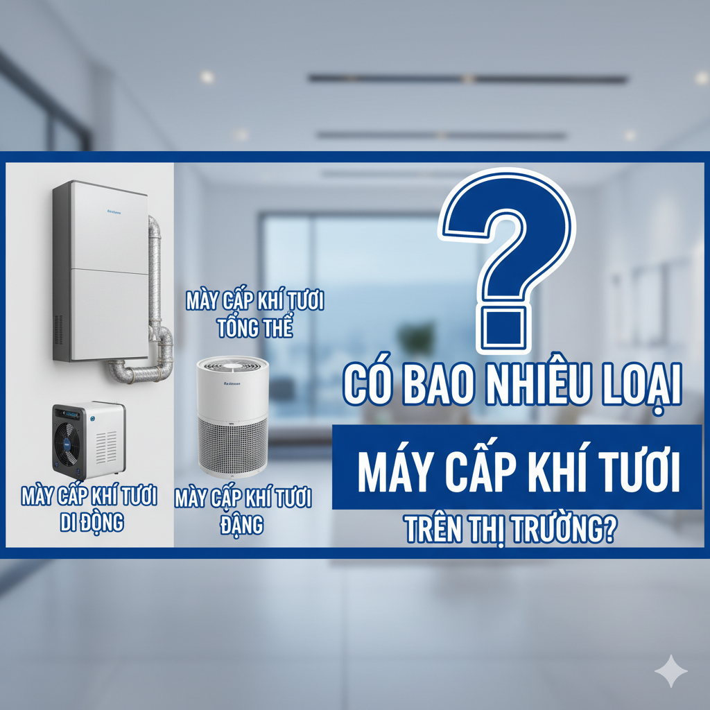 Có Bao Nhiêu Loại Máy Cấp Khí Tươi Trên Thị Trường?