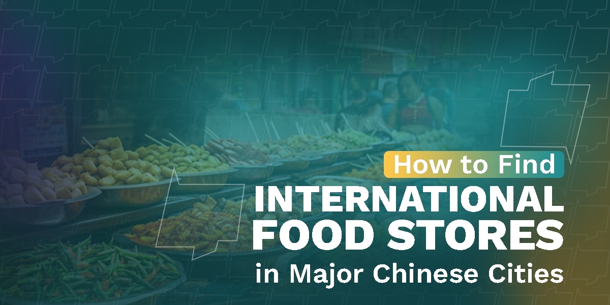 How to Find International Food Stores in Major Chinese Cities: A Guide for Foreigners