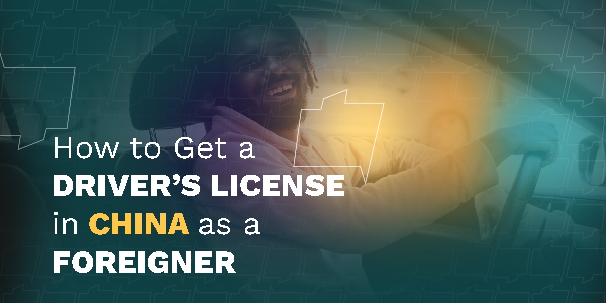 How to Get a Chinese Driver’s License: A Step-by-Step Guide for Foreigners