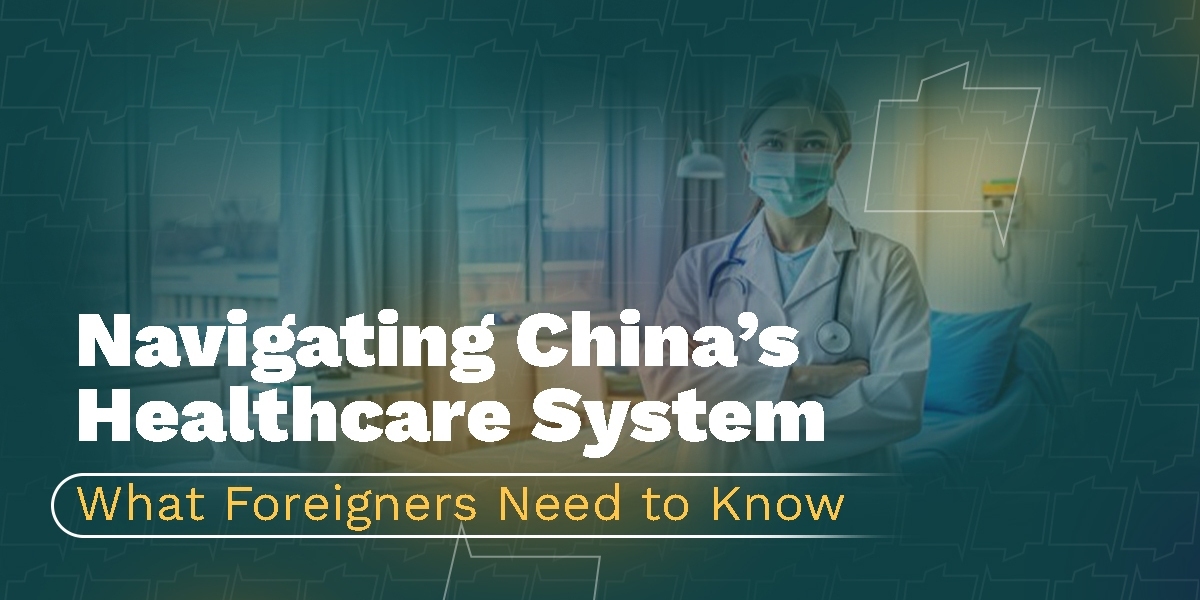 Navigating China's Healthcare System: A Guide for Foreigners in Major Cities