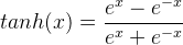 tanh(x)=\frac {e^x-e^{-x}}{e^x+e^{-x}}