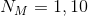 N_{M}=1,10