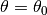 \theta = \theta_0