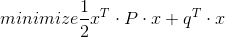 minimize \frac{1}{2}x^{T}\cdot P\cdot x+q^{T}\cdot x