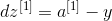 dz^{[1]}=a^{[1]}-y}