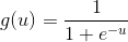 g(u) = \frac{1}{1+e^-^u}