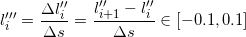 \small l_{i}'''=\frac{\Delta l_{i}''}{\Delta s}=\frac{l_{i+1}''-l_{i}''}{\Delta s}\in [-0.1,0.1]