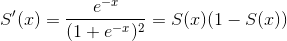 S'(x)=\frac{e^{-x}}{(1+e^{-x})^2}=S(x)(1-S(x))