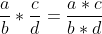 \frac{a}{b}*\frac{c}{d} = \frac{a*c}{b*d}