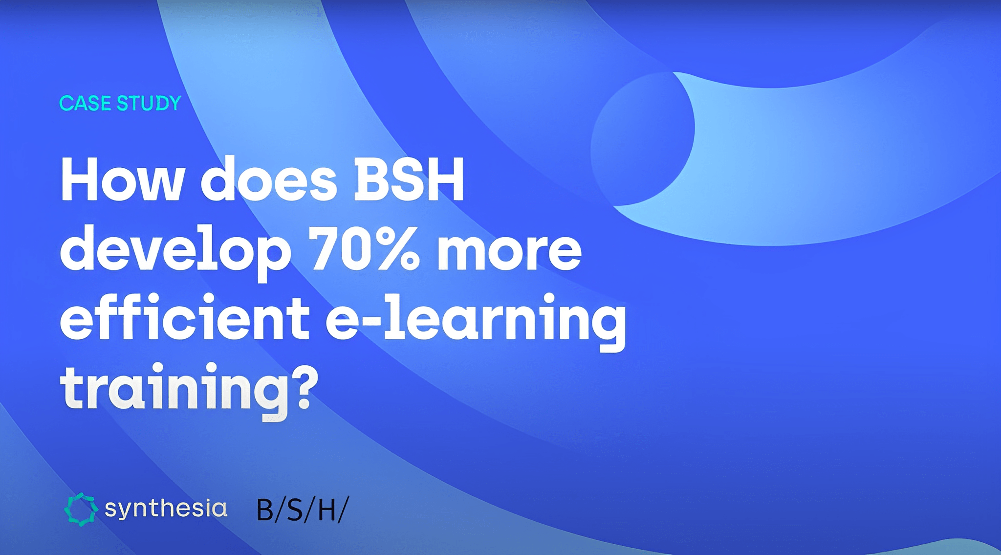 跨國公司BSH透過Synthesia智慧影音製作工具，提高了7成培訓效率！