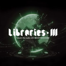 CD LIBRARIES III -Takeshi Abo works with ANONYMOUS；CODE-
