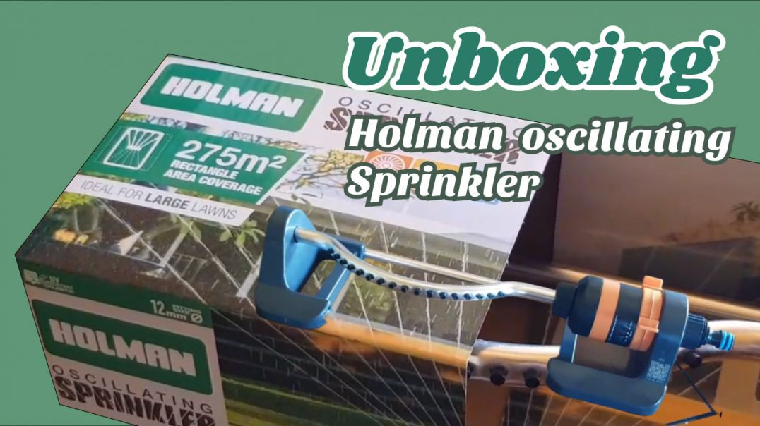 Unboxing  ⁣Holman  Oscillating  Sprinkler